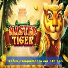 trofeu escapamento corinthians